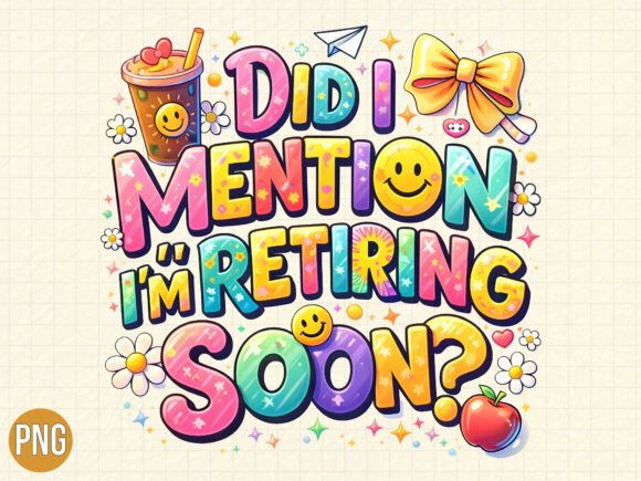 Did I Mention Im Retiring Soon PNG Shirt Design